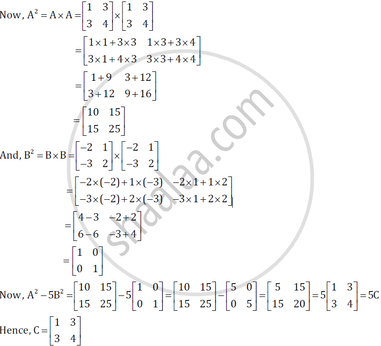 If A Matric 1 3 3 4 And B Matric 2 1 3 2 And 5b2 5c Find Matrix C Where C Is A 2 By 2 Mathematics Shaalaa Com